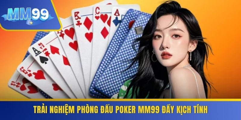 Trải nghiệm phòng đấu Poker MM99 đầy kịch tính