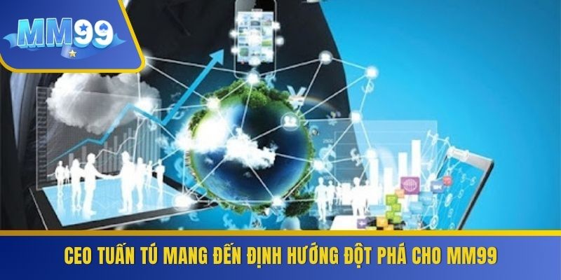 CEO Tuấn Tú mang đến định hướng đột phá cho MM99