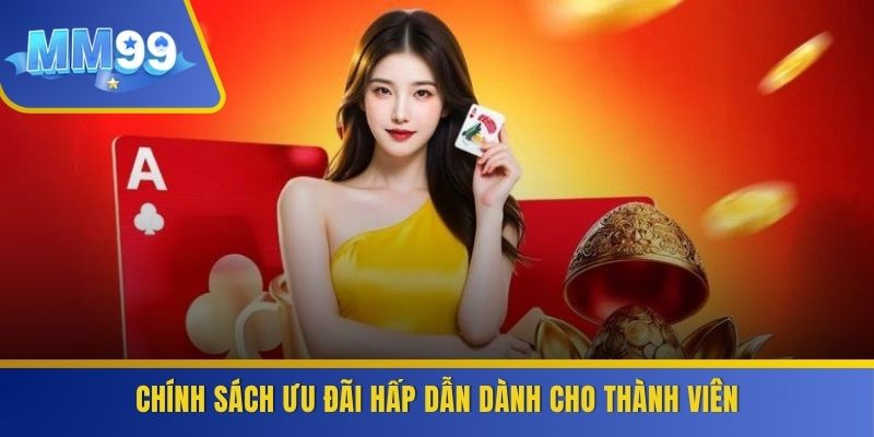Chính sách ưu đãi hấp dẫn dành cho thành viên