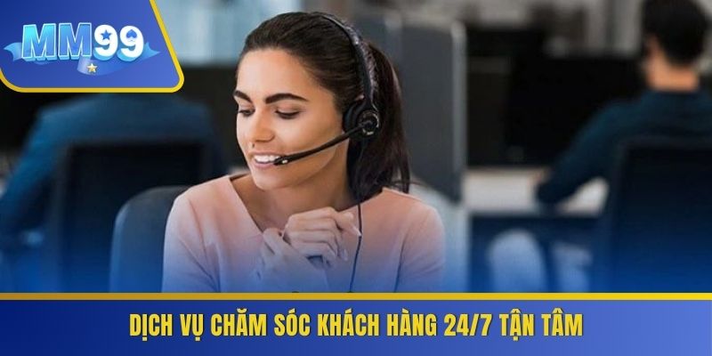 Dịch vụ chăm sóc khách hàng 24/7 tận tâm