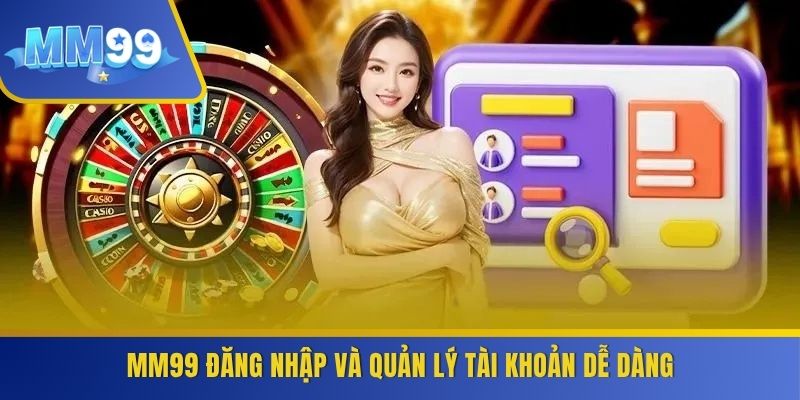 MM99 đăng nhập và quản lý tài khoản dễ dàng