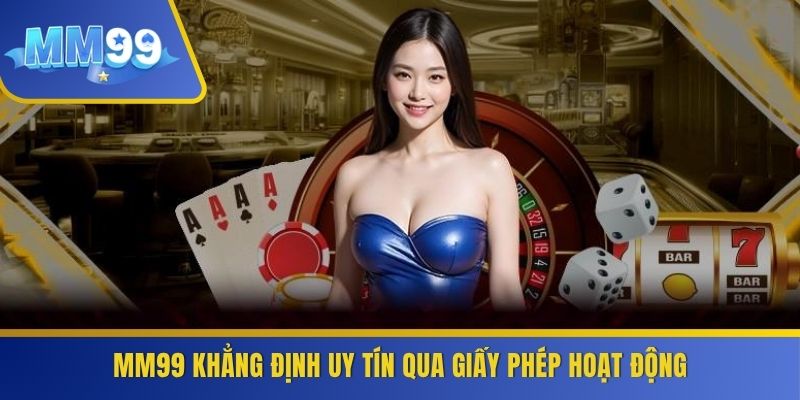 MM99 khẳng định uy tín qua giấy phép hoạt động